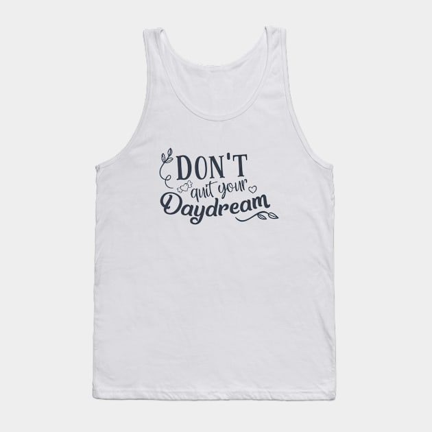 Don't Quit Your Daydream Tank Top by CANVAZSHOP